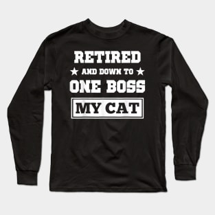 Funny Cat  Retired And Down O One Boss My Cat Long Sleeve T-Shirt